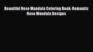 [PDF Télécharger] Beautiful Rose Mandala Coloring Book: Romantic Rose Mandala Designs [PDF]