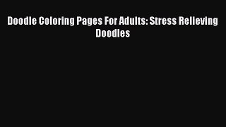 [PDF Télécharger] Doodle Coloring Pages For Adults: Stress Relieving Doodles [lire] Complet