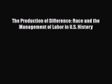 [PDF Download] The Production of Difference: Race and the Management of Labor in U.S. History