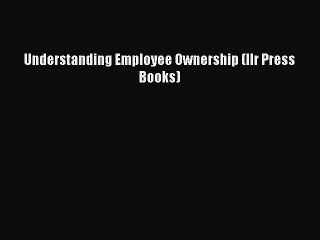 [PDF Download] Understanding Employee Ownership (Ilr Press Books) [PDF] Full Ebook