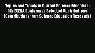 Topics and Trends in Current Science Education: 9th ESERA Conference Selected Contributions