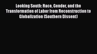 [PDF Download] Looking South: Race Gender and the Transformation of Labor from Reconstruction