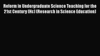 Reform in Undergraduate Science Teaching for the 21st Century (Hc) (Research in Science Education)