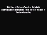 The Role of Science Teacher Beliefs in International Classrooms: From Teacher Actions to Student