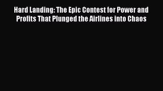 [PDF Download] Hard Landing: The Epic Contest for Power and Profits That Plunged the Airlines