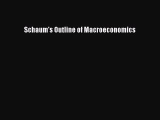 [PDF Download] Schaum's Outline of Macroeconomics [Download] Full Ebook