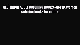 [PDF Télécharger] MEDITATION ADULT COLORING BOOKS - Vol.16: women coloring books for adults