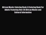 [PDF Télécharger] African Masks Coloring Book: A Coloring Book For Adults Featuring Over 30