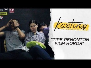 KASTING - "Tipe Penonton Film Horor"