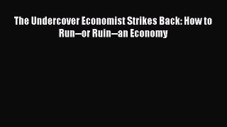 [PDF Download] The Undercover Economist Strikes Back: How to Run--or Ruin--an Economy [PDF]