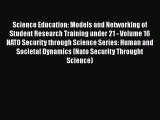 Science Education: Models and Networking of Student Research Training under 21 - Volume 16