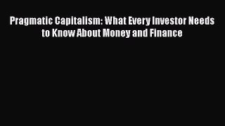[PDF Download] Pragmatic Capitalism: What Every Investor Needs to Know About Money and Finance