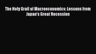 [PDF Download] The Holy Grail of Macroeconomics: Lessons from Japan's Great Recession [Download]