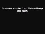 Science and Education. Essays. (Collected Essays of T H Huxley)  Free Books