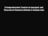 A Comprehensive Treatise on Inorganic and Theoretical Chemistry Volume II (volume two) Read