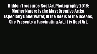 [PDF Télécharger] Hidden Treasures Reef Art Photography 2016: Mother Nature is the Most Creative