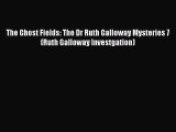 The Ghost Fields: The Dr Ruth Galloway Mysteries 7 (Ruth Galloway Investgation)  Free Books