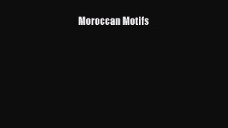 [PDF Télécharger] Moroccan Motifs [lire] en ligne[PDF Télécharger] Moroccan Motifs [lire] en