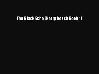 The Black Echo (Harry Bosch Book 1)  Read Online Book