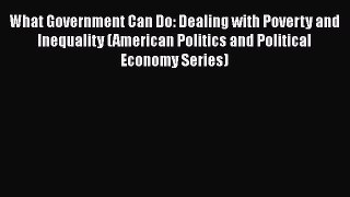 [PDF Download] What Government Can Do: Dealing with Poverty and Inequality (American Politics