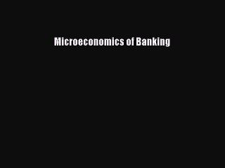 [PDF Download] Microeconomics of Banking [Download] Full Ebook