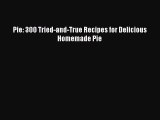 [PDF Download] Pie: 300 Tried-and-True Recipes for Delicious Homemade Pie [PDF] Full Ebook