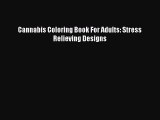 [PDF Télécharger] Cannabis Coloring Book For Adults: Stress Relieving Designs [lire] en ligne[PDF