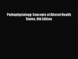 Pathophysiology: Concepts of Altered Health States 8th Edition  Free Books