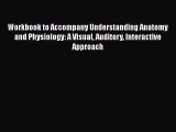 Workbook to Accompany Understanding Anatomy and Physiology: A Visual Auditory Interactive Approach