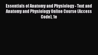 Essentials of Anatomy and Physiology - Text and Anatomy and Physiology Online Course (Access