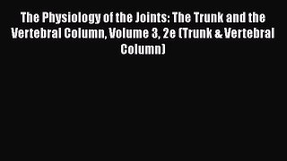 The Physiology of the Joints: The Trunk and the Vertebral Column Volume 3 2e (Trunk & Vertebral