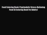 [PDF Télécharger] Food Coloring Book: Psychedelic Stress-Relieving Food (A Coloring Book For