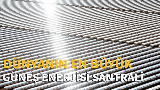 Dünyanın en büyük güneş enerjisi santrali Fas'ta açıldı
