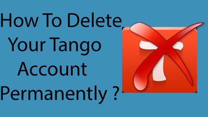 How To Delete Your Tango Account Permanently -2016 ?