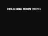 [PDF Télécharger] Liu Ye: Catalogue Raisonne 1991-2015 [Télécharger] en ligne[PDF Télécharger]
