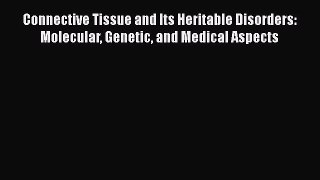 Connective Tissue and Its Heritable Disorders: Molecular Genetic and Medical Aspects  Free