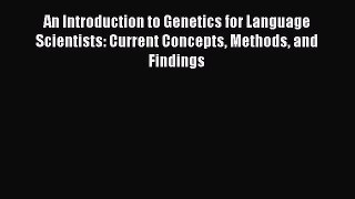 An Introduction to Genetics for Language Scientists: Current Concepts Methods and Findings