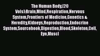 The Human Body(20 Vols):BrainMindRespirationNervous SystemFrontiers of MedicineGenetics & HeredityKidneysReproductionEndocrine