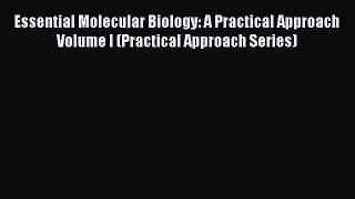 Essential Molecular Biology: A Practical Approach Volume I (Practical Approach Series) Read