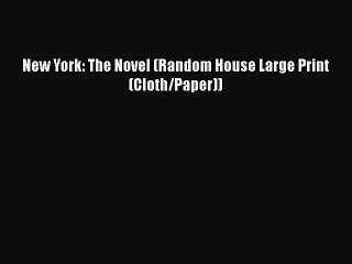 [PDF Download] New York: The Novel (Random House Large Print (Cloth/Paper)) [Read] Online