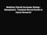 Medullary Thyroid Carcinoma: Biology - Management - Treatment (Recent Results in Cancer Research)