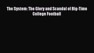 (PDF Download) The System: The Glory and Scandal of Big-Time College Football PDF