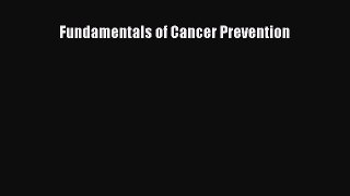 Fundamentals of Cancer Prevention  Free Books