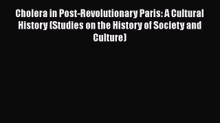 Cholera in Post-Revolutionary Paris: A Cultural History (Studies on the History of Society