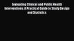 Evaluating Clinical and Public Health Interventions: A Practical Guide to Study Design and