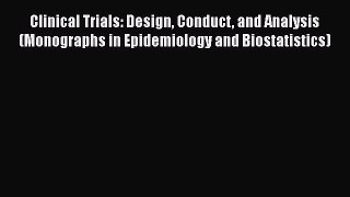 Clinical Trials: Design Conduct and Analysis (Monographs in Epidemiology and Biostatistics)