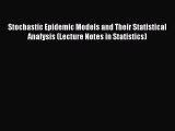 Stochastic Epidemic Models and Their Statistical Analysis (Lecture Notes in Statistics) Free