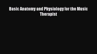 Basic Anatomy and Physiology for the Music Therapist  PDF Download