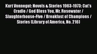Kurt Vonnegut: Novels & Stories 1963-1973: Cat's Cradle / God Bless You Mr. Rosewater / Slaughterhouse-Five