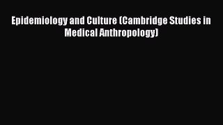 Epidemiology and Culture (Cambridge Studies in Medical Anthropology)  Free Books
